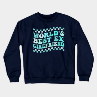 World's Best Ex Girlfriend  groovy Crewneck Sweatshirt